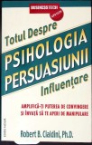TOTUL DESPRE PSIHOLOGIA PERSUASIUNII-ROBERT B. CIALDINI, PH.D.-357299