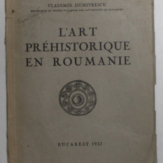 L 'ART PREHISTORIQUE EN ROUMANIE par VLADIMIR DUMITRESCU , 1937 , SUBLINIERI CU CREIONUL *