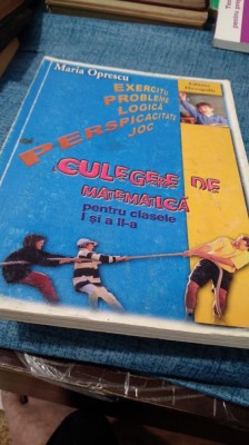 CULEGERE DE MATEMATICA CLASELE I SI A II -MARIA OPRESCU /ARE UNELE SCRISURI IN CULEGERE foto