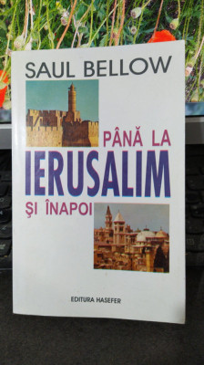 Saul Bellow P&amp;acirc;nă la Ierusalim și &amp;icirc;napoi, editura Hasefer, București 2003 046 foto