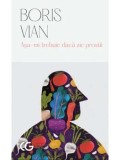 Cumpara ieftin Asa-mi trebuie daca zic prostii/Boris Vian
