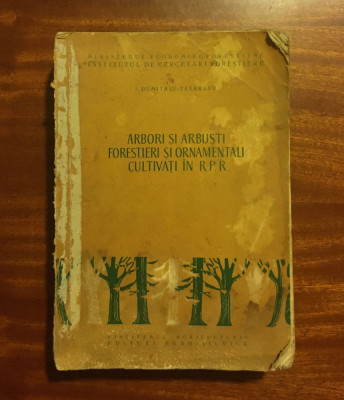 I. Dumitrescu-Tataranu - Arbori si Arbusti Forestieri si Ornamentali (1960) foto