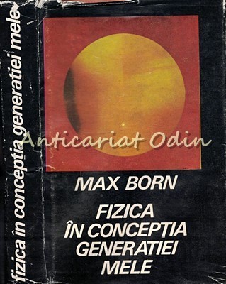 Fizica In Conceptia Generatiei Mele - Max Born foto