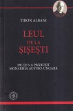 Tiron Albani - Leul de la Sisesti. De ce s-a prabusit monarhia Austro-Ungara