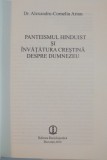 PANTEISMUL HINDUIST SI INVATATURA CRESTINA DESPRE DUMNEZEU de ALEXANDRU CORNELIU ARION , 2010