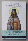 SFANTUL IOAN IACOB HOZEVITUL - M-AM ASCUNS IN PUSTIE SI LACRIMI - VIATA , MINUNILE , RUGACIUNI , 2022