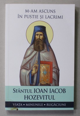 SFANTUL IOAN IACOB HOZEVITUL - M-AM ASCUNS IN PUSTIE SI LACRIMI - VIATA , MINUNILE , RUGACIUNI , 2022 foto