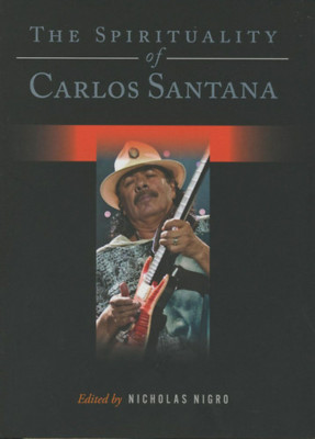 The Spirituality of Carlos Santana - Nicholas Nigro foto