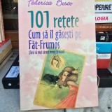 101 Retete Cum sa il gasesti pe Fat-Frumos - Federica Bosco