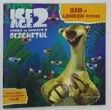 ICE AGE 2 , EPOCA DE GHEATA 2 , DEZGHETUL , SID SI LENESII PITICI de JENNIFER FRANTZ , ilustratii de ARTFUL DOODLES , 2006 * BOGAT ILUSTRATA
