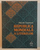 REPUBLICA MONDIALA A LITERELOR de PASCALE CASANOVA , 2016