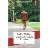 Patria Locotenentului Schreiber - Andrei Makine, Polirom, Roman, Editie Brosata, 2015, Literatura Contemporana