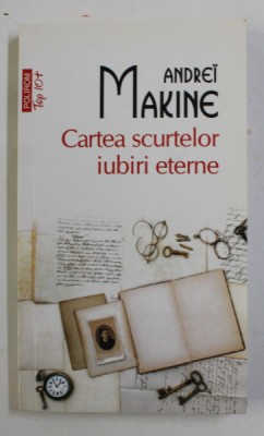 CARTEA SCURTELOR IUBIRI ETERNE de ANDREI MAKINE , 2016 foto