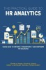 The Practical Guide to HR Analytics: Using Data to Inform, Transform, and Empower HR Decisions