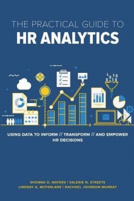 The Practical Guide to HR Analytics: Using Data to Inform, Transform, and Empower HR Decisions foto
