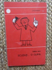 Scuza?i... o clipa! - Tiberiu Ban (colec?ia ORIZONTURI) foto