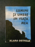 KLARA OSTFELD - LUMINI SI UMBRE IN VIATA MEA