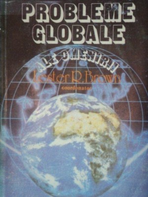 PROBLEME GLOBALE ALE OMENIRII-LESTER R. BROWN 1988 foto
