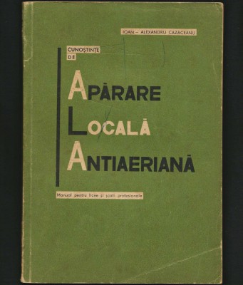 CUNOȘTINȚE DE APĂRARE LOCALĂ ANTIAERIANĂ - MANUAL LICEE - IOAN AL. CĂZĂCEANU foto