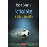Fotbal plus ai mei si ai nostri | Radu Cosasu