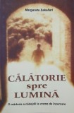 Calatorie spre lumina. O marturie a nadejdii la vreme de incercare - Margareta Sakellari