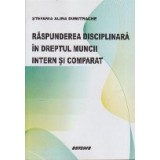 Raspunderea Disciplinara in Dreptul Muncii Intern si Comparat