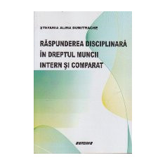 Raspunderea Disciplinara in Dreptul Muncii Intern si Comparat