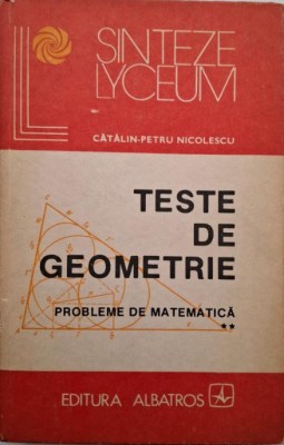 Teste de geometrie, vol. II. Probleme de matematica &amp;ndash; Catalin-Petru Nicolescu foto