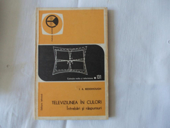 Televiziunea in culori intrebari si raspunsuri J.A.Reddihough 1977