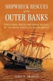 Shipwreck Rescues of the Outer Banks: Sensational Wrecks and Heroic Rescues by the United States Life-Saving Service