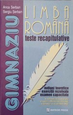 LIMBA ROMANA. TESTE RECAPITULATIVE. NOTIUNI TEORETICE, EXERCITII REZOLVATE, EXAMEN CAPACITATE-ANCA SERBAN, -320659
