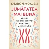 Jumatatea mai buna. Despre superioritatea genetica a femeilor - Sharon Moalem