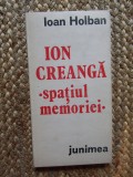 Ioan Holban &ndash; Ion Creanga spatiul memoriei