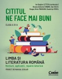 Cititul ne face mai buni. Limba și literatura rom&acirc;nă. Noțiuni, aplicații, repere istorice. Clasa a XI-a - Paperback brosat - Ion Bogdan Lefter - Corin