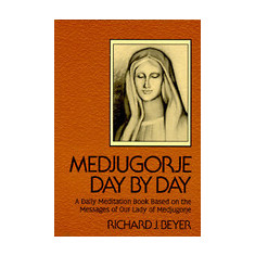 Medjugorje Day by Day: A Daily Meditation Book Based on the Messages of Our Lady of Medjugorje