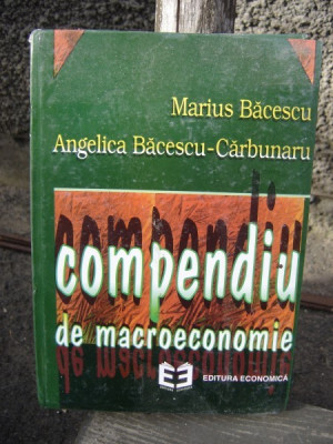 COMPENDIU DE MACROECONOMIE-MARIUS BACESCU-ANGELICA BACESCU-CARBUNARU foto