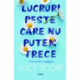 Lucruri peste care nu putem trece - Lucy Score