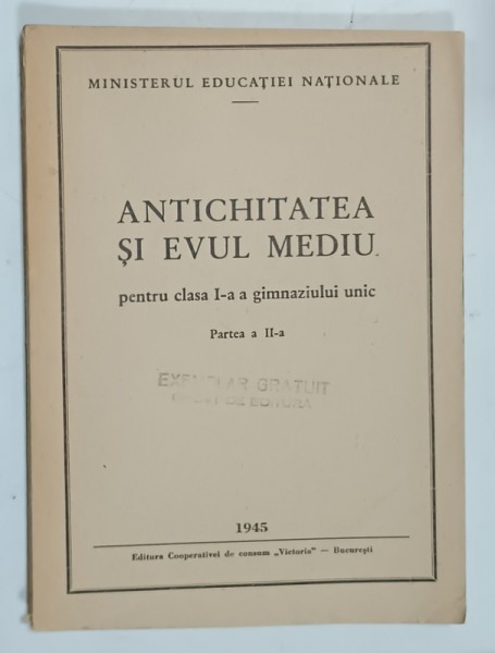 ANTICHITATEA SI EVUL MEDIU PENTRU CLASA I -A A GIMNAZIULUI UNIC , PARTEA A - II -A , 1945