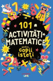 101 activități matematice pentru copii isteți - Paperback brosat - Gareth Moore - Litera mică