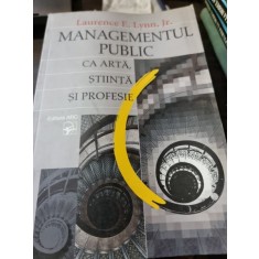 Laurence E. Lynn - Management Public ca Arta, Stiiinta si Profesie
