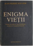 Enigma vietii. Reflectiile unui medic-biolog asupra vietii si a mortii &ndash; Jean-Pierre Soulier