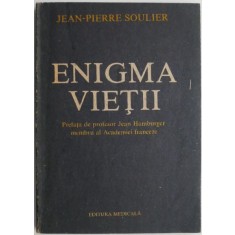 Enigma vietii. Reflectiile unui medic-biolog asupra vietii si a mortii &ndash; Jean-Pierre Soulier