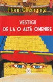 Florin Gheorghita - Vestigii de la o alta omenire