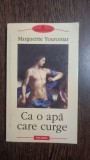 CA O APA CARE CURGE , MARGUERITE YOURCENAR
