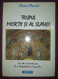 Olivier Clement - Trupul Mortii si al Slavei, Editura Christiana, 1996, Carte Crestinism