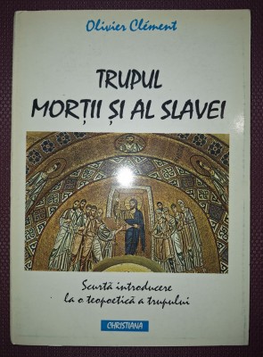 OLIVIER CLEMENT - TRUPUL MORTII SI AL SLAVEI foto