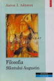 Filosofia Sfantului Augustin - 2001 - Anton I. Adamut (C159), Polirom