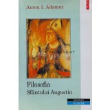 Filosofia Sfantului Augustin - 2001 - Anton I. Adamut (C159)