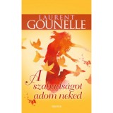 A szabads&aacute;got adom neked - Laurent Gounelle