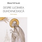 Scrieri ascetice. Despre lucrarea duhovniceasca - Sfantul Nil Sorski